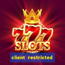 client restricted for action withdraw